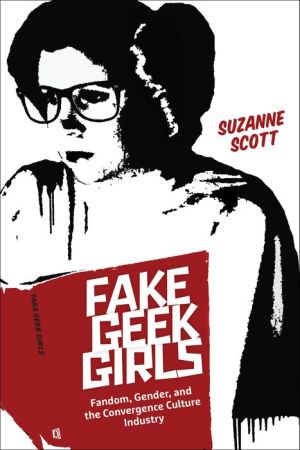 Book Fake Geek Girls: Fandom, Gender, and the Convergence Culture Industry