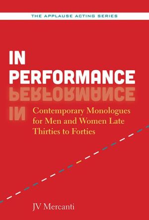 In Performance: Contemporary Monologues for Men and Women Late Thirties to Forties