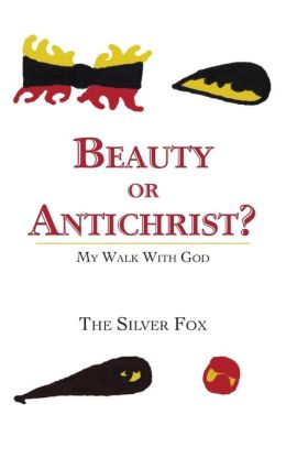 Beauty or Antichrist?: My Walk With God The Silver Fox