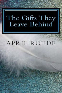 The Gifts They Leave Behind April L Rohde