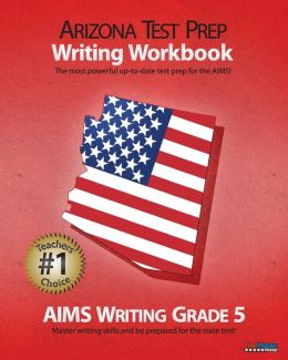 ARIZONA TEST PREP Writing Workbook AIMS Writing Grade 5 Test Master Press Arizona