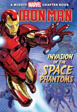 Iron Man: Invasion of the Space Phantoms: A Mighty Marvel Chapter Book