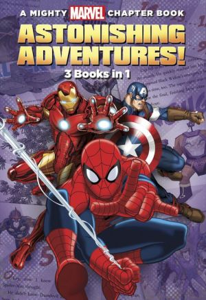 A Mighty Marvel Chapter Book Astonishing Adventures!: 3 Books in 1!