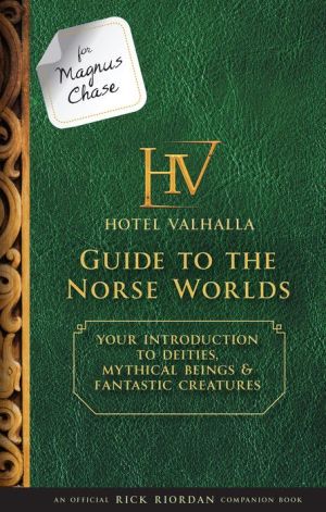 For Magnus Chase: Hotel Valhalla Guide to the Norse Worlds: Your Introduction to Deities, Mythical Beings, & Fantastic Creatures