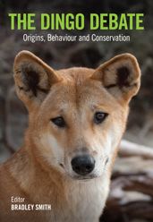 The Dingo Debate: Origins, Behaviour and Conservation