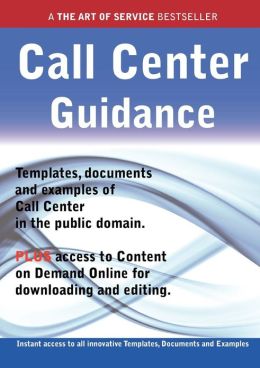 Call Center Guidance - Real World Application, Templates, Documents, and Examples of the Use of a Call Center in the Public Domain. Plus Free Access t
