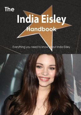 The India Eisley Handbook - Everything you need to know about India Eisley Emily Smith