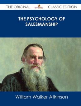 The Psychology of Salesmanship William Walker Atkinson