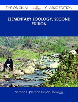 Elementary Zoology, Second Edition Vernon L. (Vernon Lyman) Kellogg