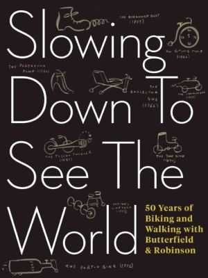 Slowing Down to See the World: 50 Years of Biking and Walking with Butterfield & Robinson