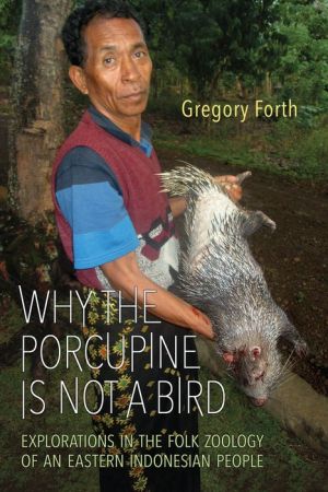 Why the Porcupine is Not a Bird: Explorations in the Folk Zoology of an Eastern Indonesian People