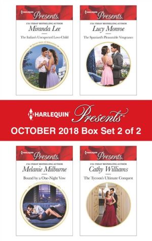 Harlequin Presents October 2018 - Box Set 2 of 2: The Italian's Unexpected Love-Child\Bound by a One-Night Vow\The Spaniard's Pleasurable Vengeance\The Tycoon's Ultimate Conquest
