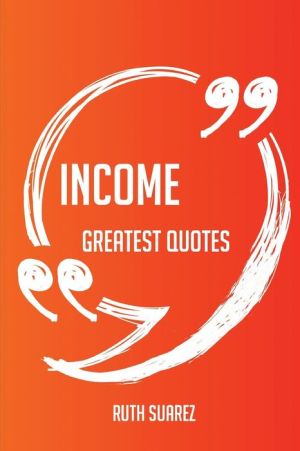 Income Greatest Quotes - Quick, Short, Medium Or Long Quotes. Find The Perfect Income Quotations For All Occasions - Spicing Up Letters, Speeches, And Everyday Conversations.