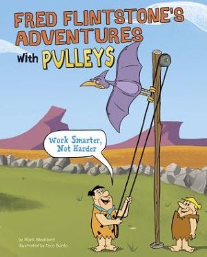 Fred Flintstone's Adventures with Pulleys: Work Smarter, Not Harder