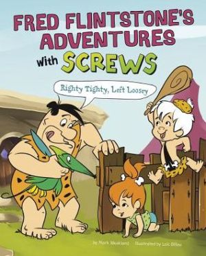 Fred Flintstone's Adventures with Screws: Righty Tighty, Lefty Loosey