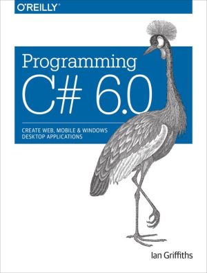 Programming C# 6.0: Create Windows Desktop and Web Applications