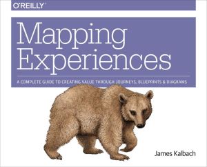 Mapping Experiences: A Guide to Creating Value through Journeys, Blueprints, and Diagrams