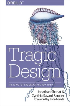 Tragic Design: The True Impact of Bad Design and How to Fix It