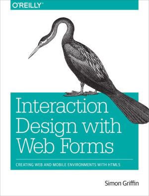Interaction Design with Web Forms: Creating Web and Mobile Environments with HTML5
