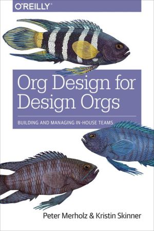 Org Design for Design Orgs: Building and Managing In-House Teams