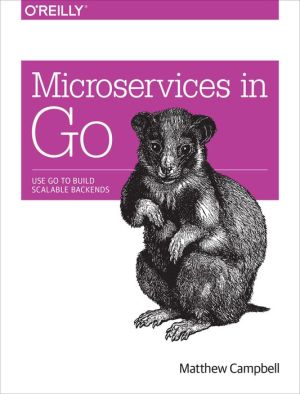 Microservices in Go: Use Go to Build Scalable Backends