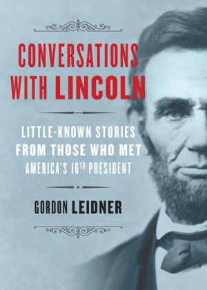 Conversations with Lincoln: Little-Known Stories from Those Who Met America's 16th President
