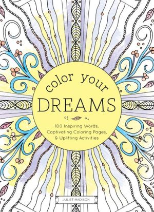 Color Your Dreams: 100 Inspiring Words, Captivating Coloring Pages, and Uplifting Activities