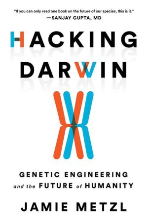 Book Hacking Darwin: Genetic Engineering and the Future of Humanity