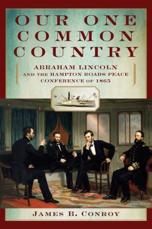 Our One Common Country: Abraham Lincoln and the Hampton Roads Peace Conference of 1865