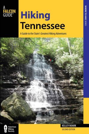 Hiking Tennessee: A Guide to the State's Greatest Hiking Adventures
