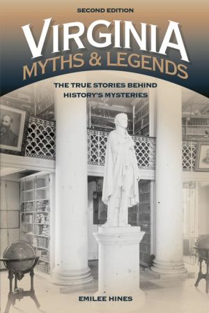 Virginia Myths and Legends: The True Stories behind History's Mysteries