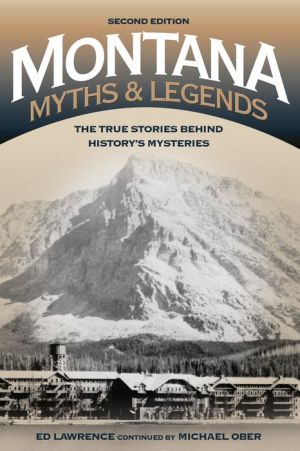 Montana Myths and Legends: The True Stories behind History's Mysteries