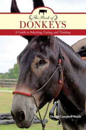 The Book of Donkeys: A Guide to Selecting, Caring, and Training