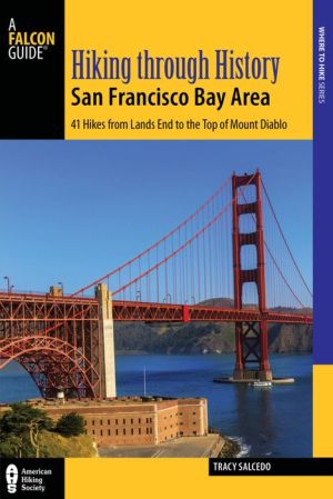 Hiking through History San Francisco Bay Area: Exploring the Region's Past by Trail