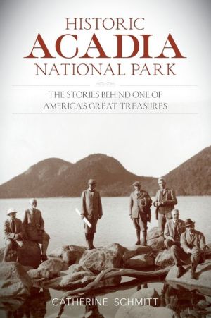 Historic Acadia National Park: The Stories Behind One of America's Great Treasures