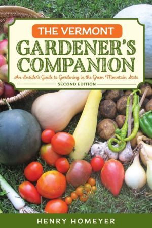 The Vermont Gardener's Companion: An Insider's Guide to Gardening in the Green Mountain State