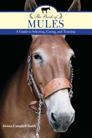 The Book of Mules: A Guide to Selecting, Caring, and Training
