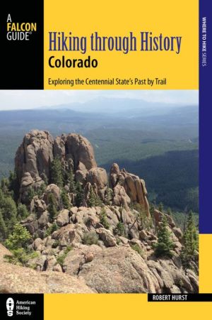 Hiking through History Colorado: Exploring the Centennial State's Past by Trail