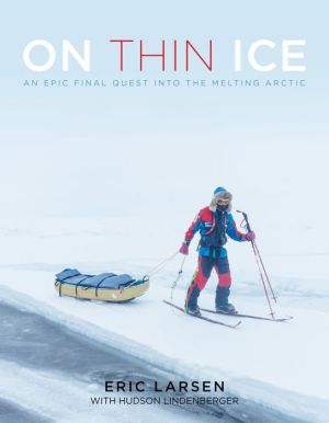 On Thin Ice: An Epic Final Quest into the Melting Arctic