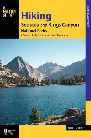 Hiking Sequoia and Kings Canyon National Parks: A Guide to the Parks' Greatest Hiking Adventures