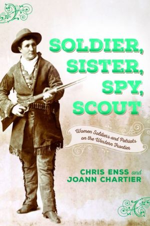 Soldier, Sister, Spy, Scout: Women Soldiers and Patriots on the Western Frontier