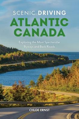 Scenic Driving Atlantic Canada: Exploring the Most Spectacular Back Roads of Nova Scotia, New Brunswick, Prince Edward Island, and Newfoundland & Labrador|Paperback