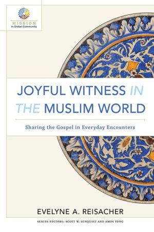 Joyful Witness in the Muslim World (Mission in Global Community): Sharing the Gospel in Everyday Encounters