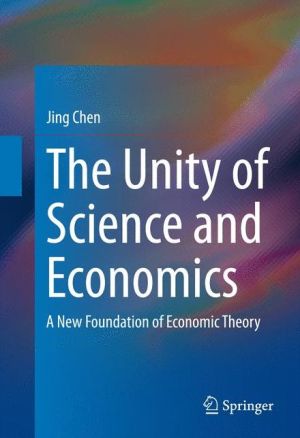 The Unity of Science and Economics: A New Foundation of Economic Theory