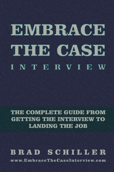 Embrace the Case Interview: Paperback Edition: The complete guide from getting the interview to landing the job