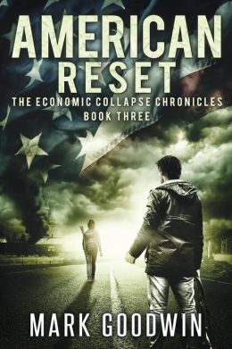 Economic Collapse Chronicles 3 - American Reset - Mark Goodwin