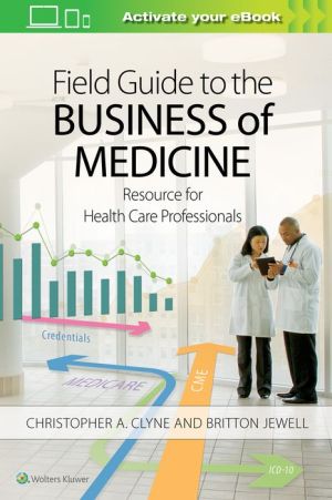 Field Guide to the Business of Medicine: Resource for Health Care Professionals