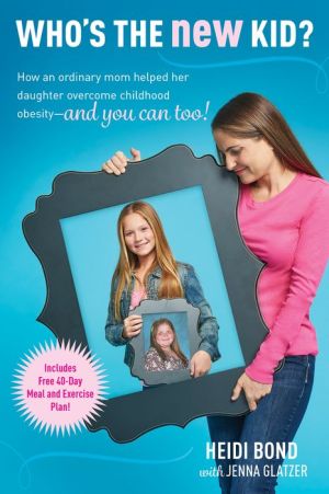 Who's the New Kid?: How an Ordinary Mom Helped Her Daughter Overcome Childhood Obesity -- And You Can Too!