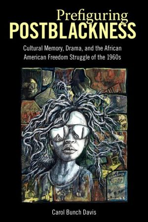 Prefiguring Postblackness: Cultural Memory, Drama, and the African American Freedom Struggle of the 1960s