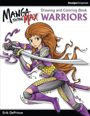 Manga to the Max Warriors: Drawing and Coloring Book
